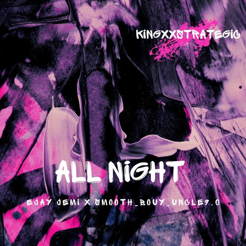 All Night ft. Ejay Jemi x Smooth_Bouy_Uncle9.0