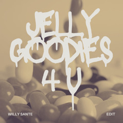 Jelly Goodies 4 U (Willy Sante Edit )