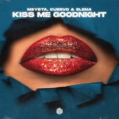MEYSTA, Cuervo & Elena - Kiss Me Goodnight