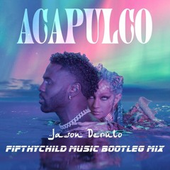 Jason Derulo - Acapulco (Fifthychild Music Bootleg Mix)