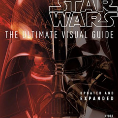 ACCESS EBOOK 💏 Star Wars: The Ultimate Visual Guide: Updated and Expanded by  Ryder