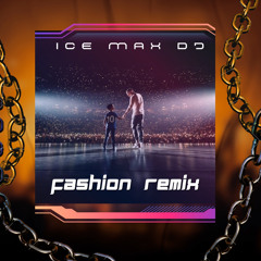 FASHION  “REMIX”  💋  (Prod. Ice Max Dj) (Edit Remix)