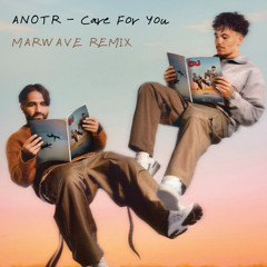 ANOTR - Care For You (Marwave Remix)