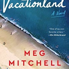 [ACCESS] EPUB KINDLE PDF EBOOK Vacationland: A Novel by  Meg Mitchell Moore 🖊️