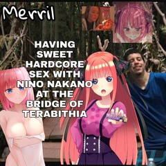 Having sweet hardcore sex with Nino Nakano at the Bridge of Terabithia
