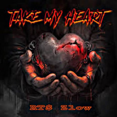 TAKE MY HEART (RT$-Zlow)