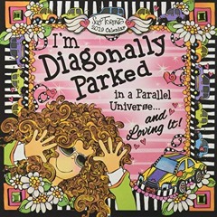 [GET] PDF 💞 2019 Calendar: I'm Diagonally Parked in a Parallel Universe... and Lovin