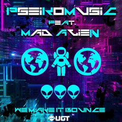 Pseikomusic Vs Mad Alien - We Make It Bounce