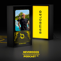 Bamboleo Podcast Series #44 Neverdogs