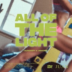All of the light (Ultradaft & Juan Edit)