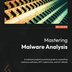 [Get] KINDLE PDF EBOOK EPUB Mastering Malware Analysis: A malware analyst's practical guide to comba