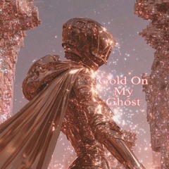 Gold On My Ghost