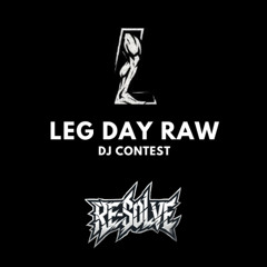 LegDay Raw - DJ Contest By Re-Solve