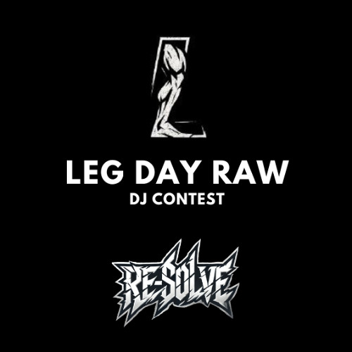 LegDay Raw - DJ Contest By Re-Solve