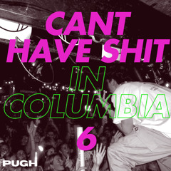 Cant Have Shit in Columbia 6