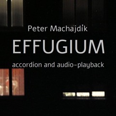 Machajdik EFFUGIUM  for accordion and audio-playback [2015]