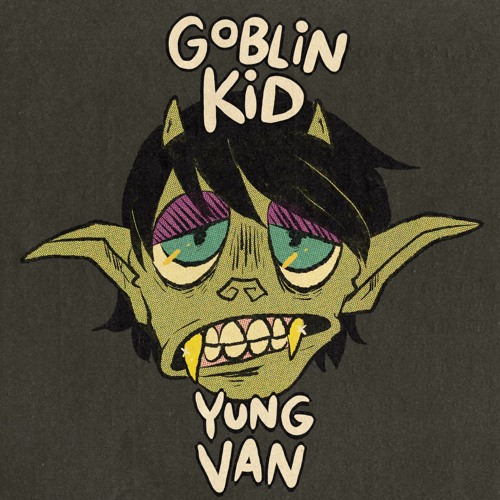 Stream yung van Listen to Goblin Kid Deluxe Edition playlist