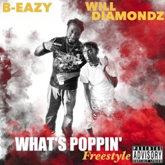B-Eazy x Will Diamondz - What's Poppin' Freestyle