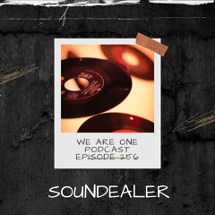 We Are One Podcast Episode 256 - Soundealer