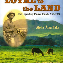 [READ] EPUB 💘 Loyal to the Land: The Legendary Parker Ranch, 750-1950, Aloha ʻĀina P