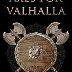 download PDF 💙 Axes for Valhalla: The third book in the Viking Blood and Blade Saga