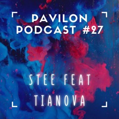 Pavilon Podcast #27 w/ stee feat Tianova