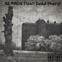 Ill Minds (feat. Dead Phairy)