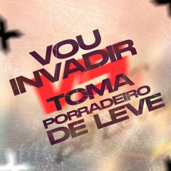 VOU INVADIR vs TOMA PORRADEIRO DE LEVE- FEAT MC´S MAGRINHO,,PL, FABINHO [ DJ´S LP, FUMO ]
