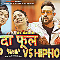 Badshah-Genda phool(Pahari Version)|Trap vs Hiphop Freestyle Mix| Dj ball z| Priyanka meher| Rongpaz
