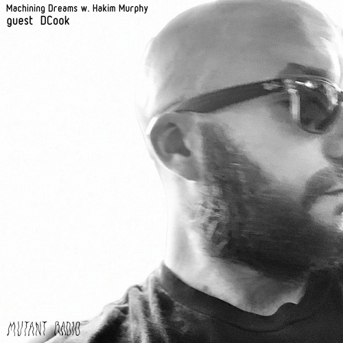 Machining Dreams w. Hakim Murphy guest DCook [16.08.2021]