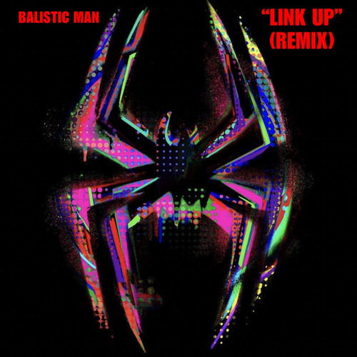Balistic Man & Metro Boomin - LINK UP (REMIX) “SPIDER-MAN: ACROSS THE SPIDER-VERSE”