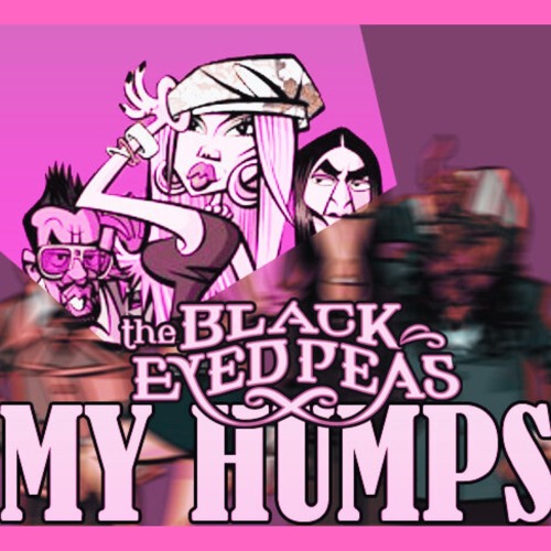 Stream My Humps Black Eyed Peas (Jake Silva & Frankie Sims Edit) by