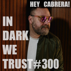 Hey Cabrera! - IN DARK WE TRUST #300