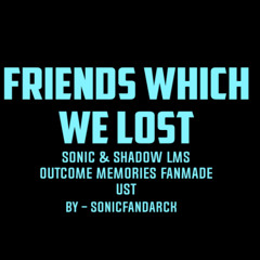 Friends Which We Lost - sonic and shadow last man standing theme (FANMADE)