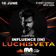 INFLUENCE (IN) Guest Mix - LUCHiSVETA By Sistersweet