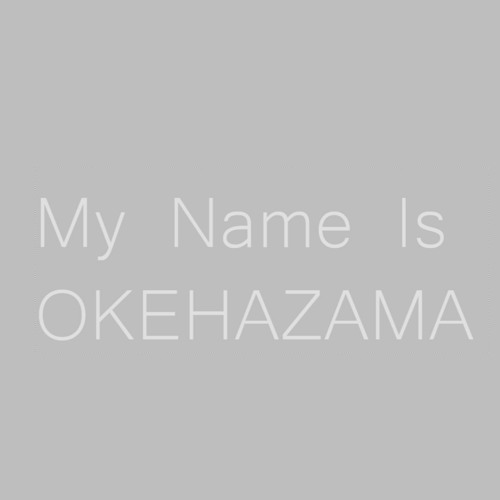My Name Is OKEHAZAMA