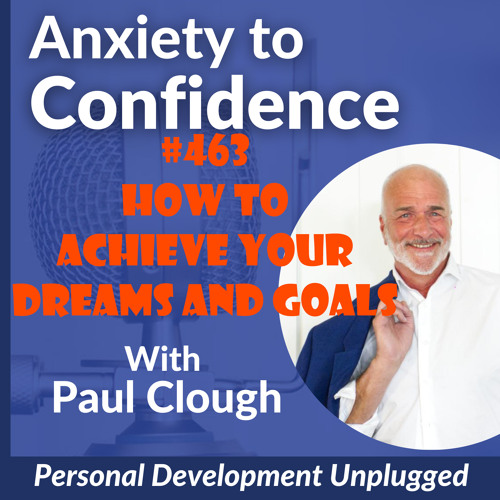 #463 How to achieve your dreams and goals