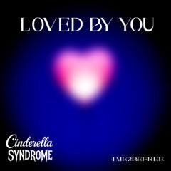 LOVED BY YOU - Cinderella Syndrome