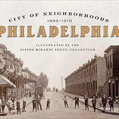 [DOWNLOAD] EBOOK 💞 City of Neighborhoods: Philadelphia, 1890–1910 by  Joseph Minardi