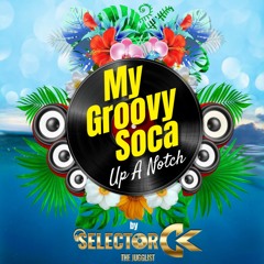 My Groovy Soca Up A Notch || Selector CK