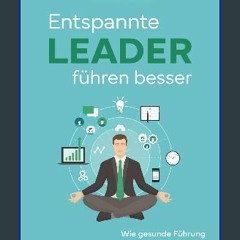 ebook read [pdf] 📚 Entspannte Leader führen besser: Wie gesunde Führung zu mehr Resilienz und Leis
