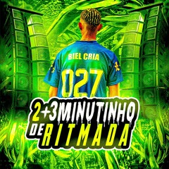 2+3 Minutinho De RitMada - Biel Cria