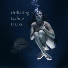 Titillating Techno Tracks