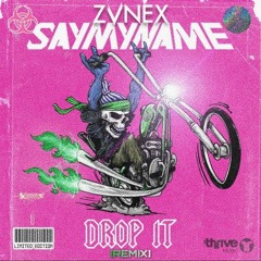 SAYMYNAME - DROP IT [ZVNEX REMIX]