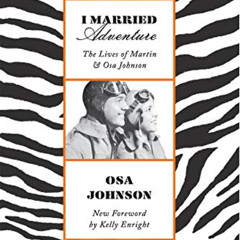 free PDF 🖌️ I Married Adventure: The Lives of Martin and Osa Johnson by  Osa Johnson