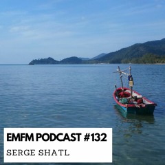 Serge Shatl - EMFM Podcast #132