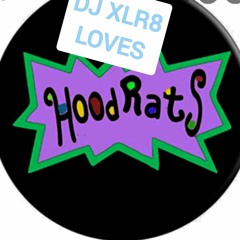DJ XLR8 LOVES HOOD RATS!!!!