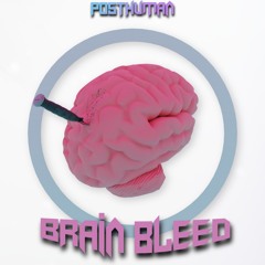 PostHuman - Brain Bleed