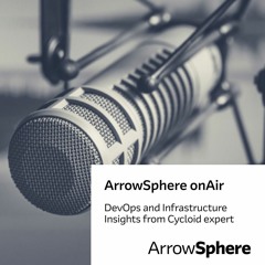 ArrowSphere onAir, Episode 4 - DevOps and Infrastructure Insights from Cycloid expert