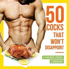 GET KINDLE PDF EBOOK EPUB 50 Cocks That Won't Disappoint - A Chicken Lovers Cookbook:
